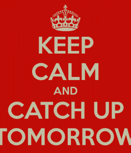 keep-calm-and-catch-up-tomorrow